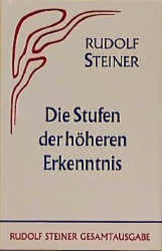 Die Stufen der höheren Erkenntnis: Vor- u. Nachw. v. Marie Steiner (Rudolf Steiner Gesamtausgabe: Schriften und Vorträge) von Steiner Verlag, Dornach